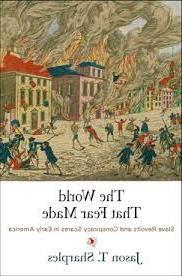 The World That Fear Made: Slave Revolts and Conspiracy Scares in Early America (Early American Studies) 